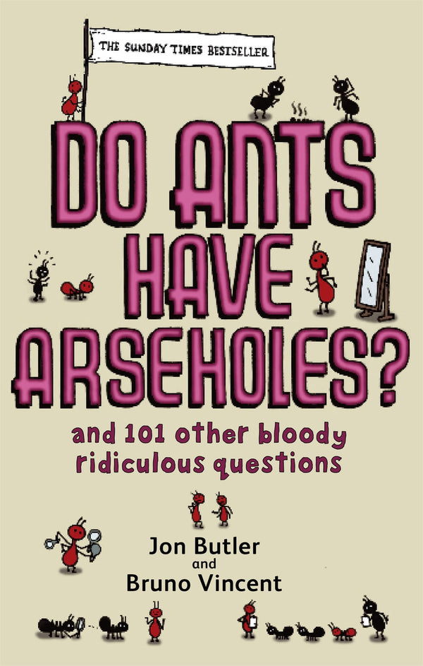 Do Ants Have Arseholes?: ...and 101 other bloody ridiculous questions by Jon Butler - used book at Perkology Books