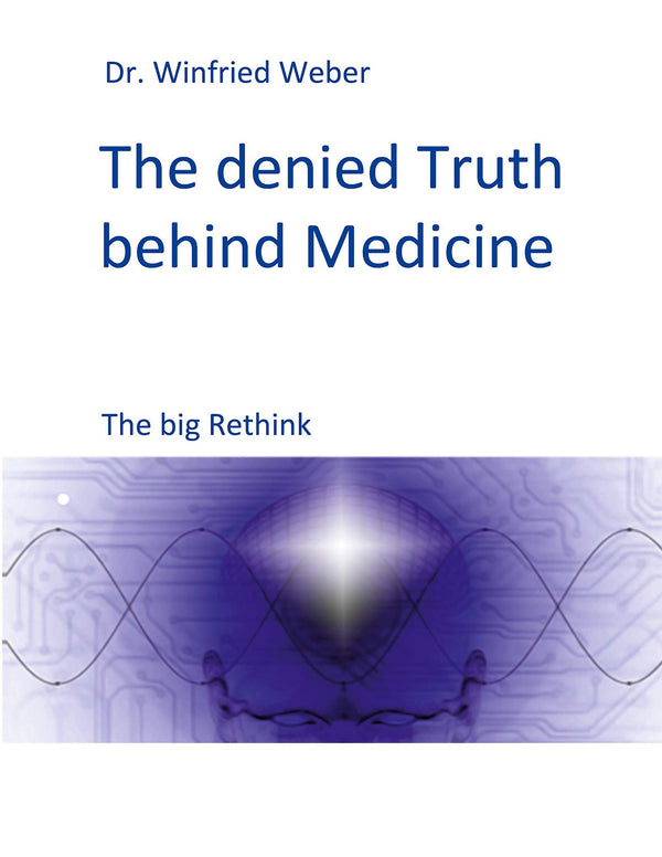 The denied Truth behind Medicine: The big Rethink by Winfried Weber - used book at Perkology Books