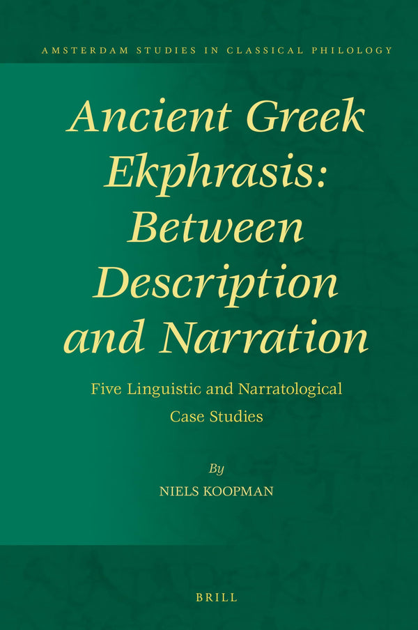 Ancient Greek Ekphrasis: Between Description and Narration: Five Linguistic and by Niels Koopman - used book at Perkology Books