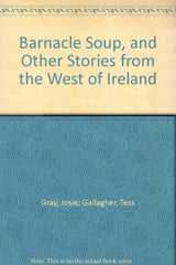 Barnacle Soup: and Other Stories from the West of Ireland by Josie Gray - used book at Perkology Books