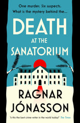 Death at the Sanatorium: The cosy, gripping mystery by Ragnar Jónasson - used book at Perkology Books