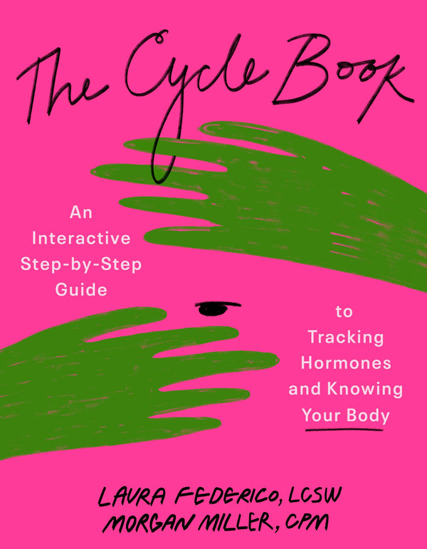 The Cycle Book: An Interactive Step-by-Step Guide to Tracking Hormones and
