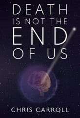 Death is Not the End of Us by Chris Carroll by Chris Carroll - used book at Perkology Books