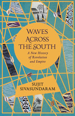 Waves Across the South: A New History of Revolution and Empire by Sujit Sivasundaram - used book at Perkology Books