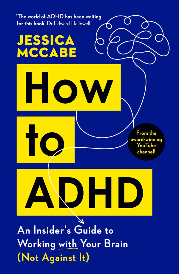 How to ADHD: An Insider's Guide to Working with Your Brain (Not Against It)