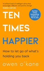 Ten Times Happier: A guide on how to let go of what’s holding you back.. by Owen O’Kane - used book at Perkology Books