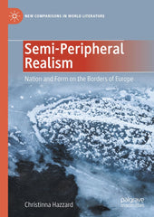 Semi-Peripheral Realism: Nation and Form on the Borders of Europe by Christinna Hazzard - used book at Perkology Books