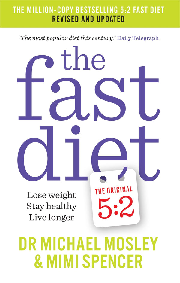 The Fast Diet: Revised and Updated: Lose weight, stay healthy, live longer