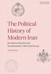 Political History of Modern Iran, The: Revolution, Reaction and Transformation, by Ali Rahnema - used book at Perkology Books