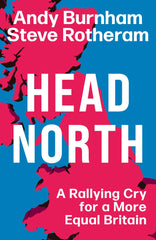 Head North: A Rallying Cry for a More Equal Britain / Essential Political Readin by Andy Burnham - used book at Perkology Books