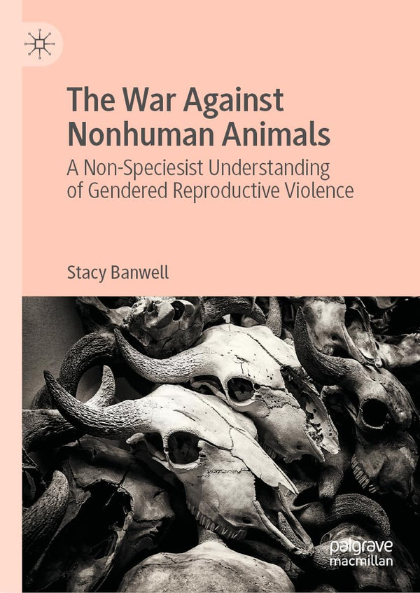The War Against Nonhuman Animals by Stacy Banwell by Stacy Banwell - used book at Perkology Books