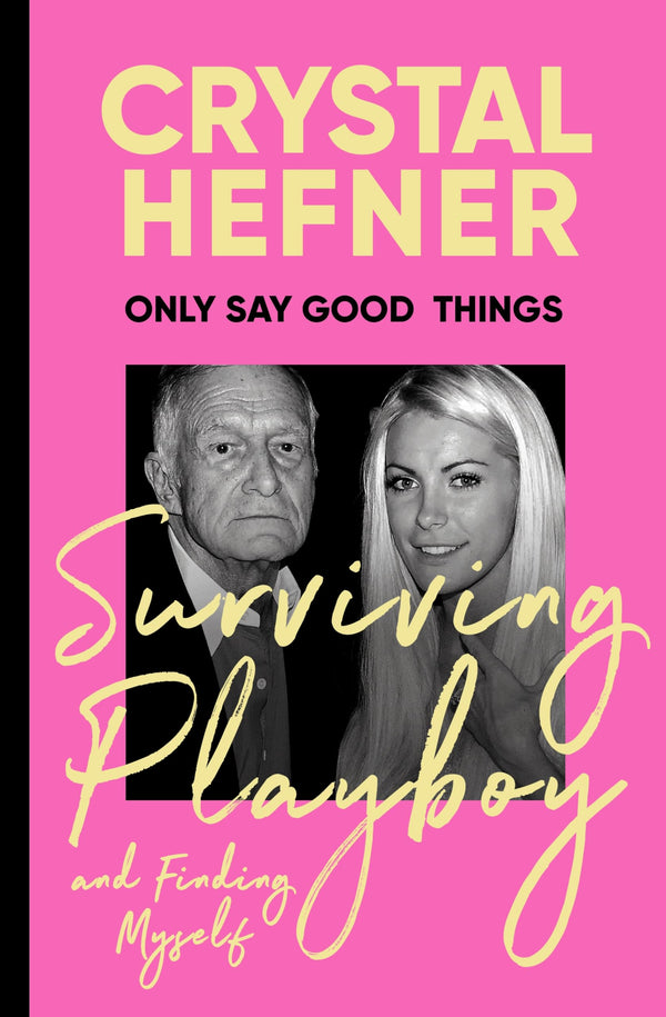 Only Say Good Things: Surviving Playboy and finding myself by Crystal Hefner - used book at Perkology Books