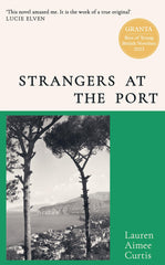 Strangers at the Port: From one of Granta’s Best of Young British Novelists by Lauren Aimee Curtis - used book at Perkology Books