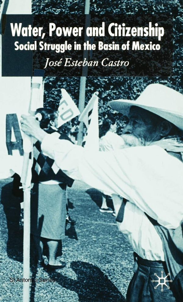 Water, Power and Citizenship: Social Struggle in the Basin of Mexico (St Antony' by José Esteban Castro - used book at Perkology Books