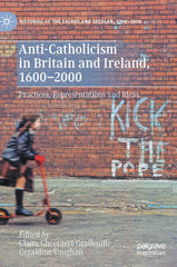 Anti-Catholicism in Britain and Ireland, 1600ï¿½2000: Practices, Representations by Claire Gheeraert-Graffeuille - used book at Perkology Books