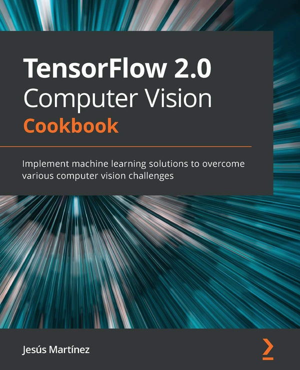 TensorFlow 2.0 Computer Vision Cookbook by Jesús Martinez - used book at Perkology Books