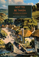 Not to Be Taken: A Puzzle in Poison (British Library Crime Classics, Band 136)