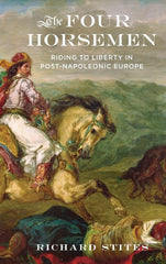 The Four Horsemen: Riding to Liberty in Post-Napoleonic Europe [Hardcover] Richa by Richard Stites - used book at Perkology Books