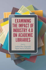 Examining the Impact of Industry 4.0 on Academic Libraries by Josiline Phiri Chigwada - used book at Perkology Books