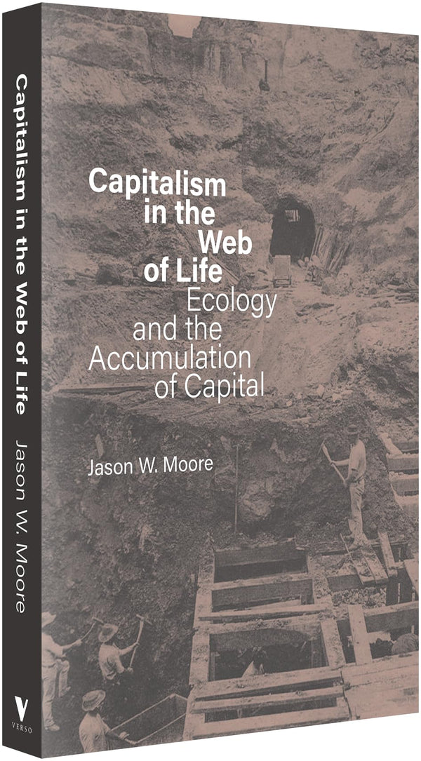 Capitalism in the Web of Life: Ecology and the Accumulation of Capital