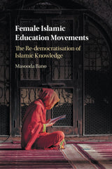 Female Islamic Education Movements: The Re-democratisation of Islamic Knowledge  by Masooda Bano - used book at Perkology Books