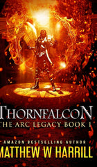 Thornfalcon (The ARC Legacy Book 1) Harrill, Matthew W. by Matthew W Harrill - used book at Perkology Books