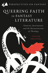 Queering Faith in Fantasy Literature: Fantastic Incarnations.. by Taylor Driggers - used book at Perkology Books