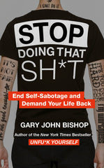 Stop Doing That Sh*t by Gary John Bishop - used book at Perkology Books