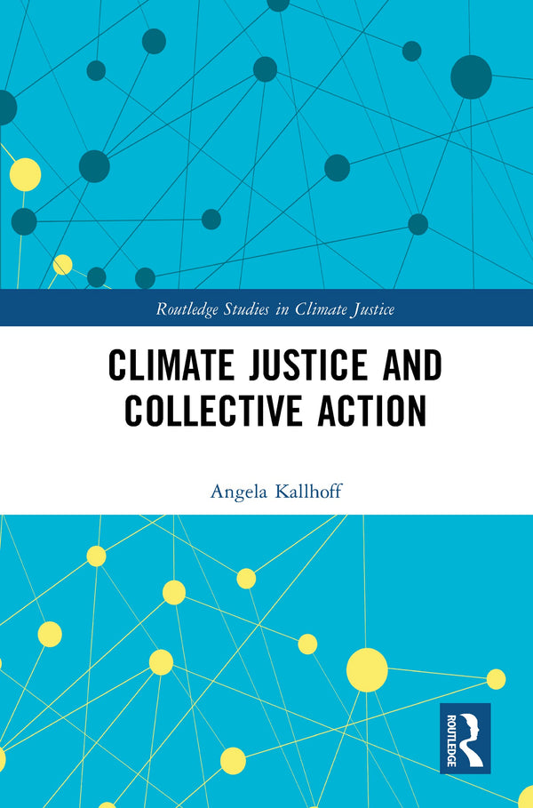 Climate Justice and Collective Action (Routledge Studies in Climate Justice) [Ha by Angela Kallhoff - used book at Perkology Books