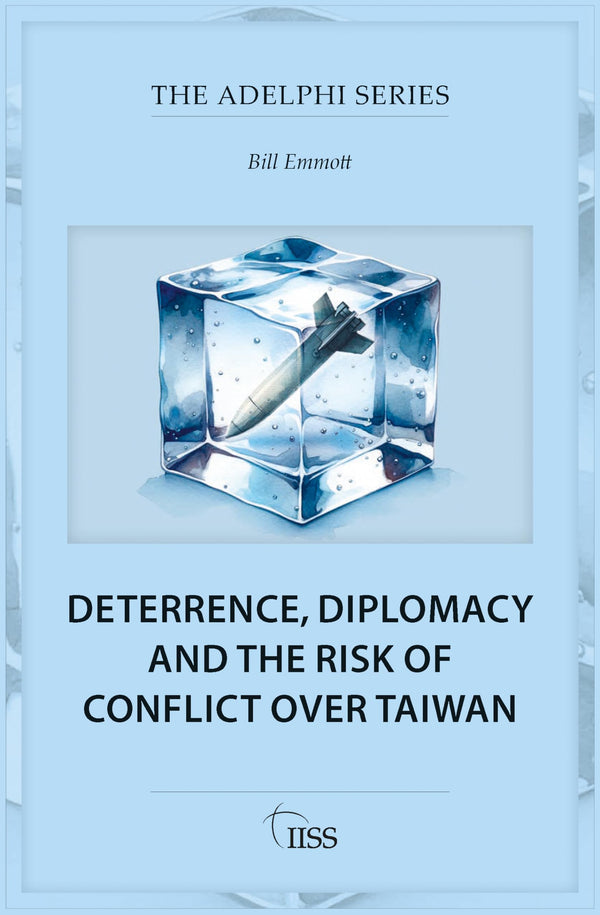 Deterrence, Diplomacy and the Risk of Conflict Over Taiwan (Adelphi series) by Bill Emmott - used book at Perkology Books