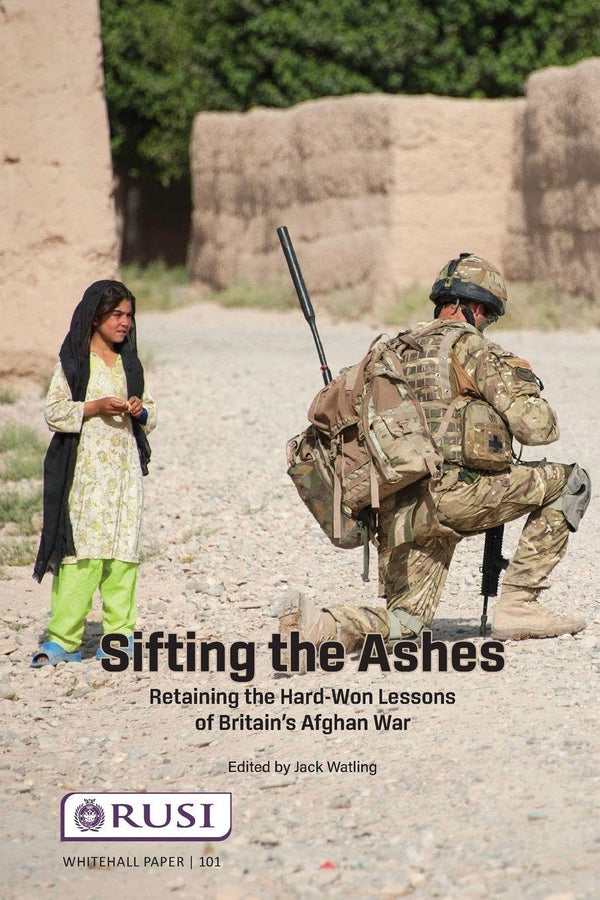 Sifting the Ashes: Retaining the Hard-Won Lessons of Britain’s Afghan War