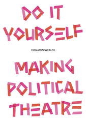 Do It Yourself: Making political theatre
