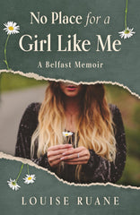 No Place for a Girl Like Me: A Belfast Memoir