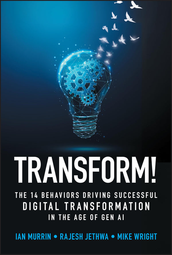 Transform!: The 14 Behaviors Driving Successful Digital Transformation in the