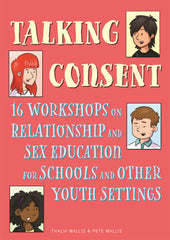 Talking Consent: 16 Workshops on Relationship and Sex Education for Schools and  by Pete Wallis - used book at Perkology Books