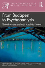 From Budapest to Psychoanalysis: Three Portraits and their Analytic Frames (Psyc by Veronica Csillag - used book at Perkology Books