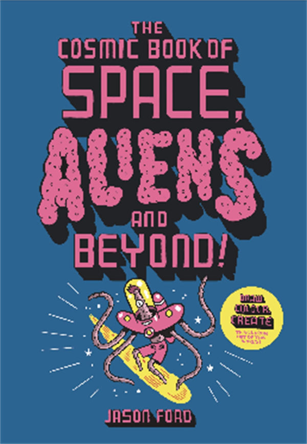 The Cosmic Book of Space, Aliens and Beyond: Draw, Colour, Create things from ou by Jason Ford - used book at Perkology Books