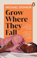 Grow Where They Fall: The deeply moving new novel by Michael Donkor - used book at Perkology Books