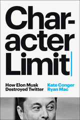 Character Limit: How Elon Musk Destroyed Twitter by Kate Conger - used book at Perkology Books
