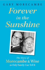 Forever in the Sunshine: The Story of Morecambe and Wise by Gary Morecambe - used book at Perkology Books
