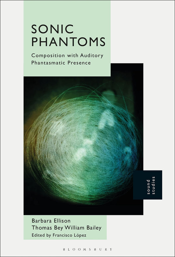 Sonic Phantoms: Composition with Auditory Phantasmatic Presence by Barbara Ellison - used book at Perkology Books