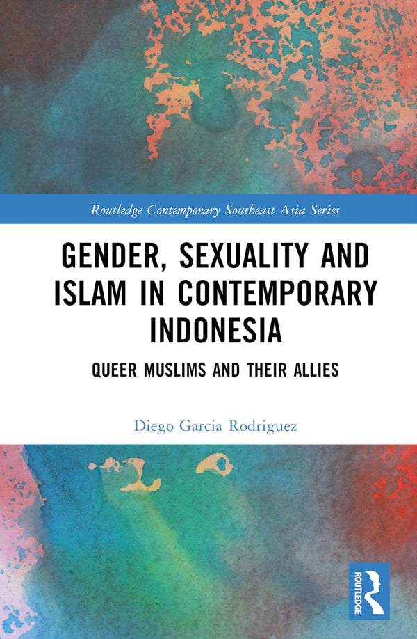 Gender, Sexuality and Islam in Contemporary Indonesia by Diego Garcia Rodriguez - used book at Perkology Books