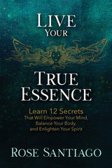 Live Your True Essence: Learn 12 Secrets That Will Empower Your Mind, Balance Yo by Rose Santiago - used book at Perkology Books