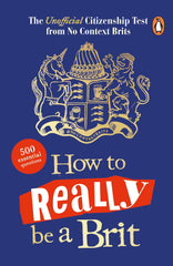 How to Really be a Brit: The Unofficial Citizenship Test by No Context Brits - used book at Perkology Books