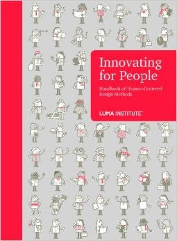 Innovating for People Handbook of Human-Centered Design Methods by LUMA Institute (2012-08-02)