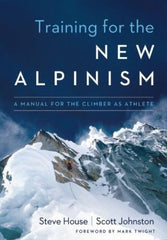 Training for the New Alpinism: A Manual for the Climber as Athlete *Damaged*