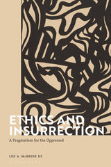 Ethics and Insurrection: A Pragmatism for the Oppressed by Lee A. McBride III - used book at Perkology Books