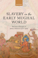 Slavery in the Early Mughal World: The Life and Thoughts of Jawhar Aftabachi by Ali Anooshahr - used book at Perkology Books