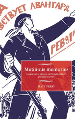 Mutinous memories: A subjective history of French military protest in 1919 (Stud by Matt Perry - used book at Perkology Books