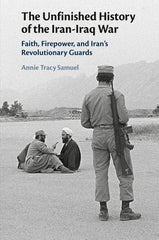 The Unfinished History of the Iran-Iraq War: Faith, Firepower, and Iran's Revolu by Annie Tracy Samuel - used book at Perkology Books
